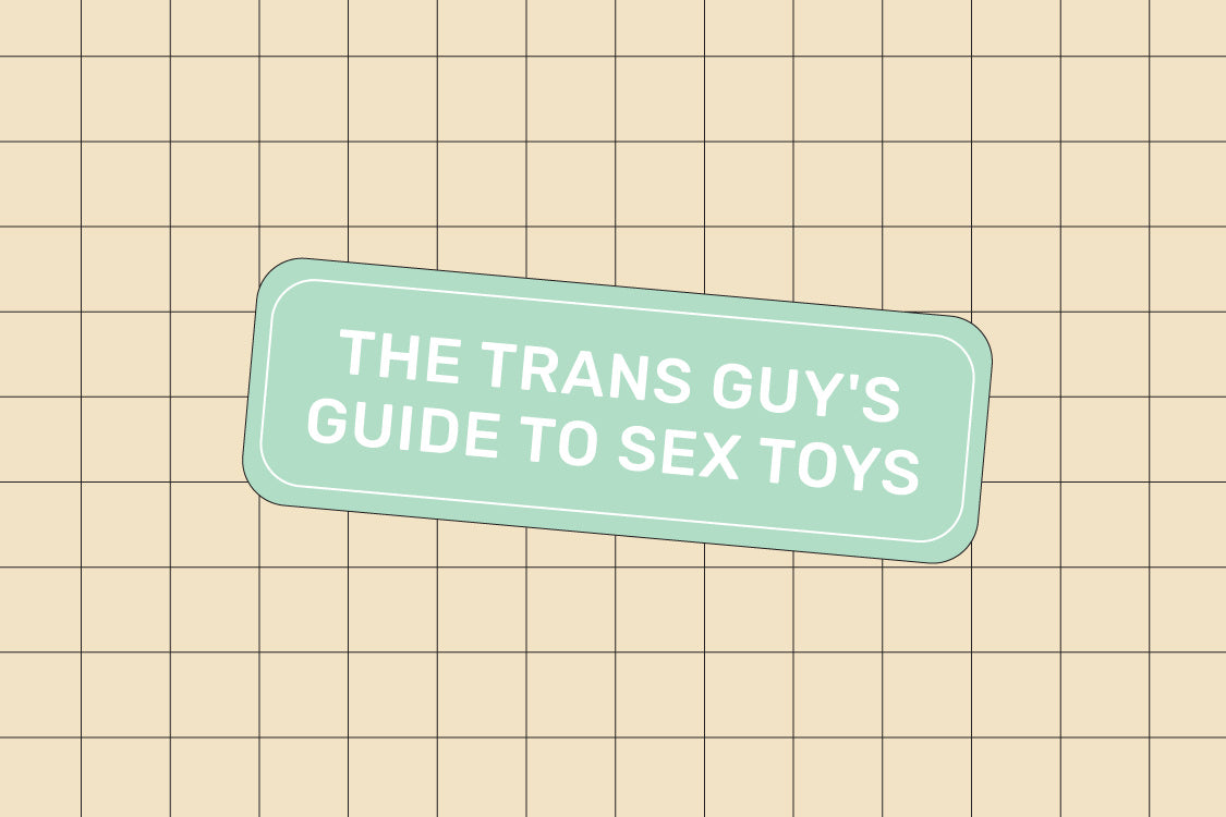 The Trans Masc Guide to Picking Out a Sex Toy Lovers The Trans Masc Guide to Picking Out a Sex Toy Lovers